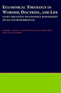 Cover image for Ecumenical Theology in Worship, Doctrine and Life: Essays Presented to Geoffrey Wainwright on his Sixtieth Birthday