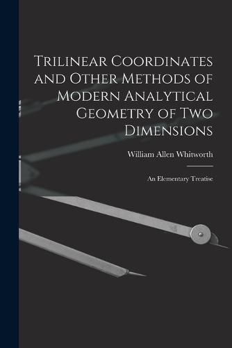 Cover image for Trilinear Coordinates and Other Methods of Modern Analytical Geometry of Two Dimensions