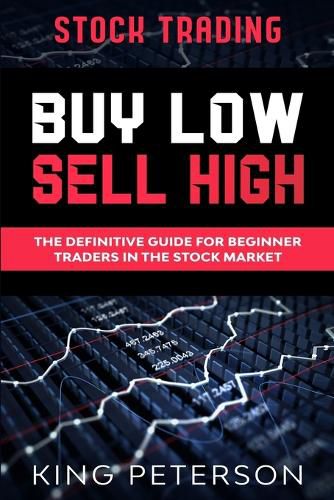 Cover image for Stock Trading: BUY LOW SELL HIGH: The Definitive Guide For Beginner Traders In The Stock Market