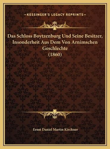 Das Schloss Boytzenburg Und Seine Besitzer, Insonderheit Aus Dem Von Arnimschen Geschlechte (1860)