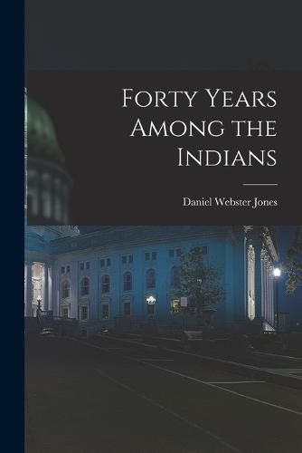 Cover image for Forty Years Among the Indians