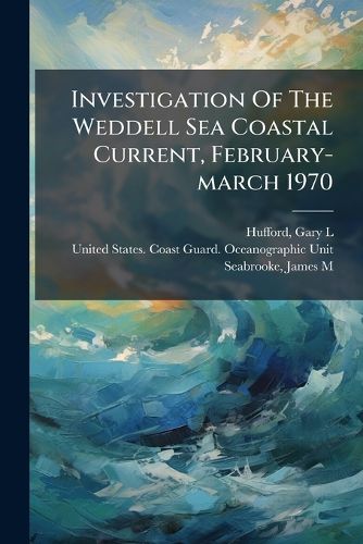 Cover image for Investigation of the Weddell Sea Coastal Current, February-March 1970