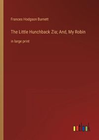 Cover image for The Little Hunchback Zia; And, My Robin