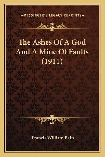 The Ashes of a God and a Mine of Faults (1911) the Ashes of a God and a Mine of Faults (1911)