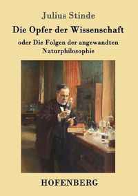 Cover image for Die Opfer der Wissenschaft: oder Die Folgen der angewandten Naturphilosophie