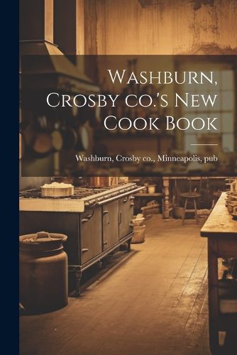 Cover image for Washburn, Crosby co.'s new Cook Book