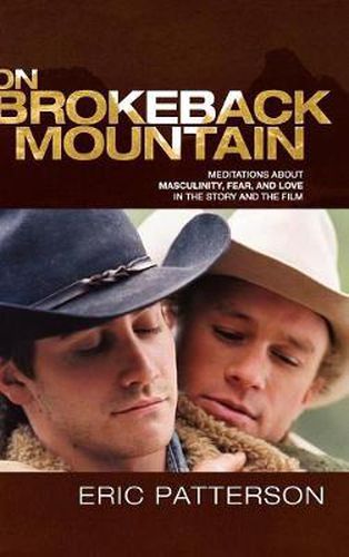 On Brokeback Mountain: Meditations about Masculinity, Fear, and Love in the Story and the Film