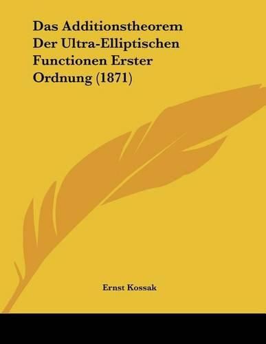 Cover image for Das Additionstheorem Der Ultra-Elliptischen Functionen Erster Ordnung (1871)