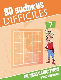 Cover image for 80 sudokus difficiles: Puzzles imprimes en gros caracteres, 1 page par sudoku. Reponses a la fin du livre.