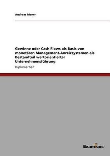 Cover image for Gewinne oder Cash Flows als Basis von monetaren Management-Anreizsystemen als Bestandteil wertorientierter Unternehmensfuhrung