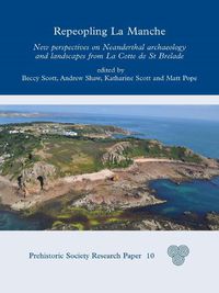 Cover image for Repeopling La Manche: New Perspectives on Neanderthal Lifeways from La Cotte de St Brelade