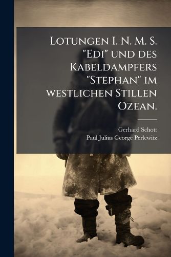 Cover image for Lotungen I. N. M. S. "Edi" und des Kabeldampfers "Stephan" im westlichen Stillen Ozean.