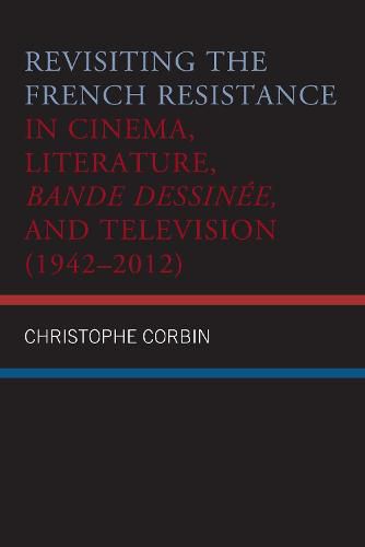 Cover image for Revisiting the French Resistance in Cinema, Literature, Bande Dessinee, and Television (1942-2012)
