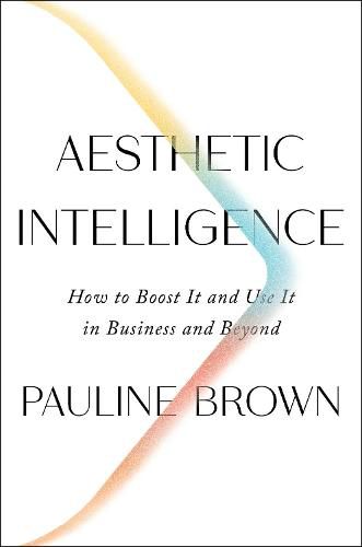 Aesthetic Intelligence: How to Boost It and Use It in Business and Beyond