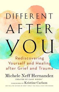 Cover image for Different after You: Rediscovering Yourself and Healing after Grief or Trauma