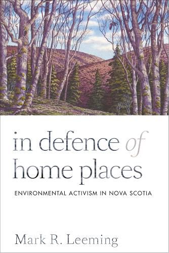 Cover image for In Defence of Home Places: Environmental Activism in Nova Scotia