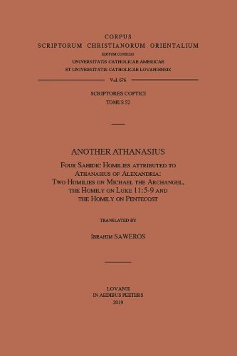 Cover image for Another Athanasius. Four Sahidic Homilies Attributed to Athanasius of Alexandria: Two Homilies on Michael the Archangel, the Homily on Luke 11:5-9 and the Homily on Pentecost: V.