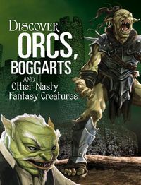 Cover image for Discover Orcs, Boggarts, and Other Nasty Fantasy Creatures