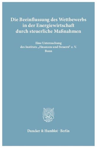 Cover image for Die Beeinflussung Des Wettbewerbs in Der Energiewirtschaft Durch Steuerliche Massnahmen