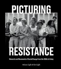 Cover image for Picturing Resistance: Moments and Movements of Social Change from the 1950s to Today