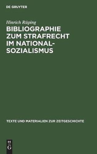 Cover image for Bibliographie Zum Strafrecht Im Nationalsozialismus: Literatur Zum Straf-, Strafverfahrens- Und Strafvollzugsrecht Mit Ihren Grundlagen Und Einem Anhang: Verzeichnis Der Veroeffentlichten Entscheidungen Der Sondergerichte