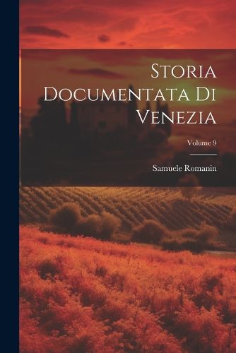 Cover image for Storia Documentata Di Venezia; Volume 9