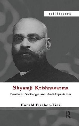 Cover image for Shyamji Krishnavarma: Sanskrit, Sociology and Anti-Imperialism