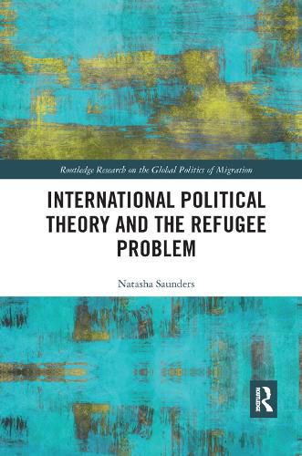 Cover image for International Political Theory and the Refugee Problem