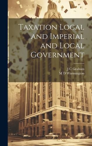 Cover image for Taxation Local and Imperial and Local Government
