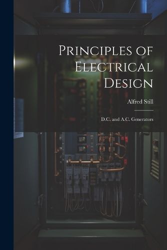 Cover image for Principles of Electrical Design; D.C. and A.C. Generators