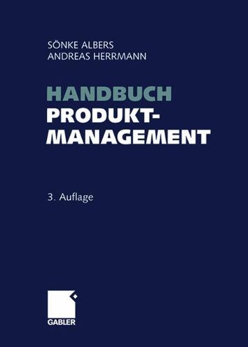 Handbuch Produktmanagement: Strategieentwicklung - Produktplanung - Organisation - Kontrolle