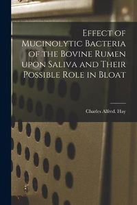 Cover image for Effect of Mucinolytic Bacteria of the Bovine Rumen Upon Saliva and Their Possible Role in Bloat