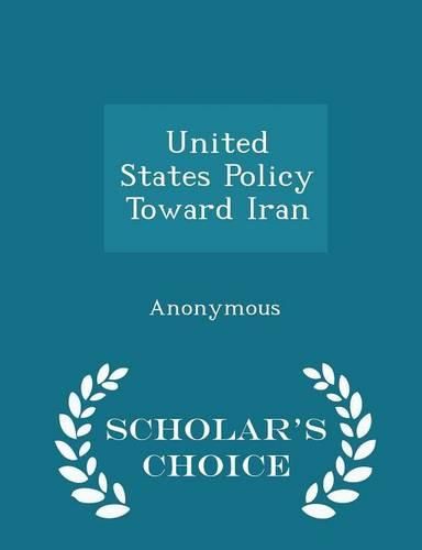 Cover image for United States Policy Toward Iran - Scholar's Choice Edition