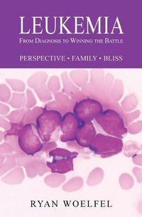Cover image for Leukemia: From Diagnosis to Winning the Battle