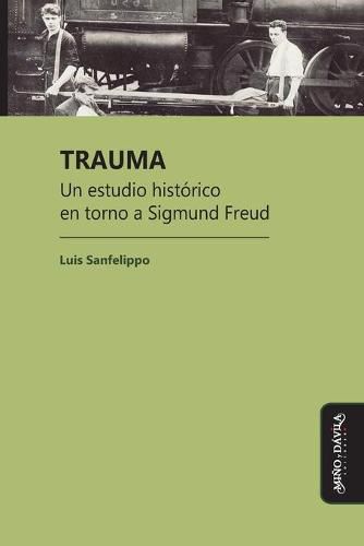 Trauma: Un estudio historico en torno a Sigmund Freud
