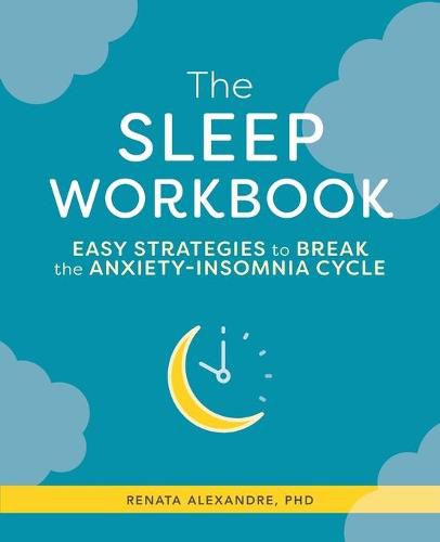 Cover image for The Sleep Workbook: Easy Strategies to Break the Anxiety-Insomnia Cycle
