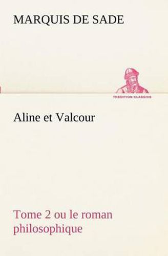 Cover image for Aline et Valcour, tome 2 ou le roman philosophique