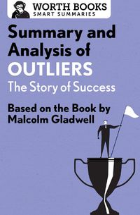 Cover image for Summary and Analysis of Outliers: The Story of Success: Based on the Book by Malcolm Gladwell