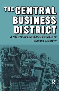 Cover image for The Central Business District: A Study in Urban Geography