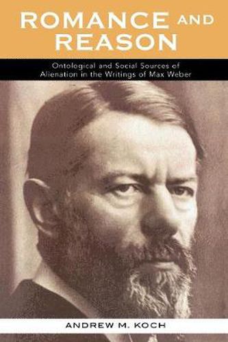 Cover image for Romance and Reason: Ontological and Social Sources of Alienation in the Writings of Max Weber