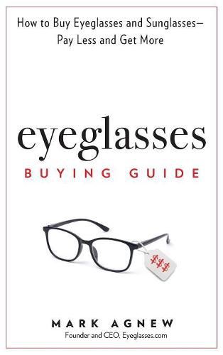 Cover image for Eyeglasses Buying Guide: How to Buy Eyeglasses and Sunglasses -- Pay Less and Get More