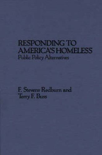 Cover image for Responding to America's Homeless: Public Policy Alternatives