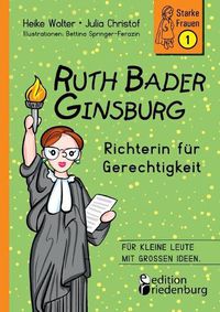 Cover image for Ruth Bader Ginsburg - Richterin fur Gerechtigkeit: Fur kleine Leute mit grossen Ideen.