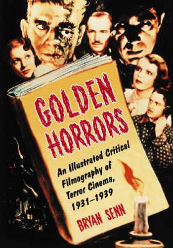 Golden Horrors: An Illustrated Critical Filmography of Terror Cinema, 1931-1939