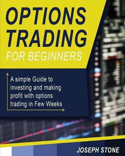 Cover image for Options Trading for Beginners: A simple Guide to investing and making profit with options trading in Few Weeks