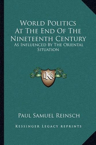 World Politics at the End of the Nineteenth Century: As Influenced by the Oriental Situation