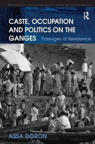 Cover image for Caste, Occupation and Politics on the Ganges: Passages of Resistance