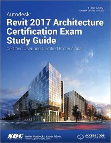 Cover image for Autodesk Revit 2017 Architecture Certification Exam Study Guide (Including unique access code)