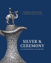 Cover image for Silver & Ceremony from South & Southeast Asia, 1830-1930