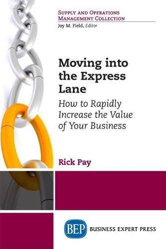 Cover image for Moving into the Express Lane: How to Rapidly Increase the Value of Your Business